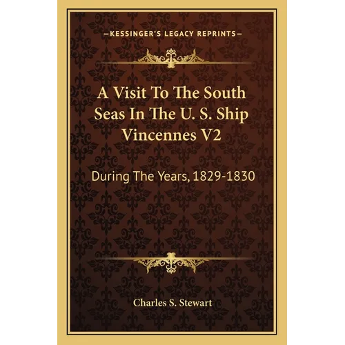 A Visit To The South Seas In The U. S. Ship Vincennes V2: During The Years, 1829-1830