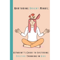 Nurturing Bright Minds: A Parent's Guide to Fostering Positive Thinking in Kids