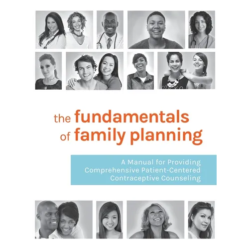The Fundamentals of Family Planning: A Manual for Providing Comprehensive Patient-Centered Contraceptive Counseling