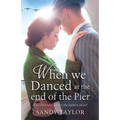 When We Danced at the End of the Pier: A heartbreaking novel of family tragedy and wartime romance