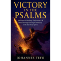 Victory in the Psalms: 90 Days of Healing, Deliverance and Breakthrough through Intimacy with the Holy Spirit