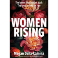 Women Rising: The Forces That Hold Us Back. the Tools to Help Us Rise