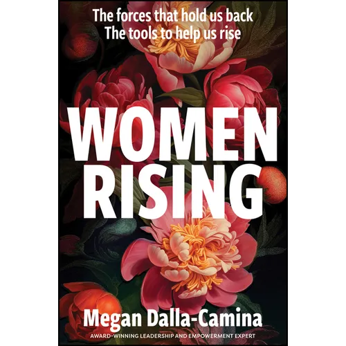 Women Rising: The Forces That Hold Us Back. the Tools to Help Us Rise