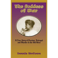 The Goddess of War (Hardcover): A True Story of Passion, Betrayal and Murder in the Old West