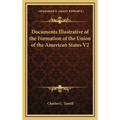 Documents Illustrative of the Formation of the Union of the American States V2