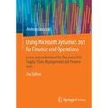 Using Microsoft Dynamics 365 for Finance and Operations: Learn and Understand the Dynamics 365 Supply Chain Management and Finance Apps