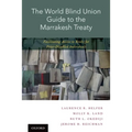 World Blind Union Guide to the Marrakesh Treaty: Facilitating Access to Books for Print-Disabled Individuals