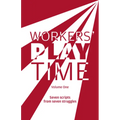 Workers Play Time (Vol 1): A Collection of Plays Born from the Great Struggles of the Trade Union Movement