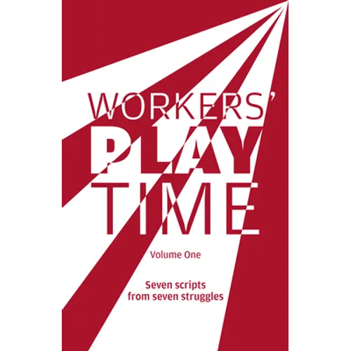 Workers Play Time (Vol 1): A Collection of Plays Born from the Great Struggles of the Trade Union Movement