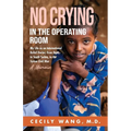 No Crying in the Operating Room: My Life as an International Relief Doctor, from Haiti, to South Sudan, to the Syrian Civil War A Memoir