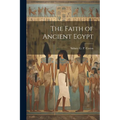 The Faith of Ancient Egypt