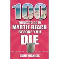 100 Things to Do in Myrtle Beach, South Carolina, Before You Die