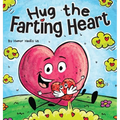 Hug the Farting Heart: A Story About a Heart That Farts
