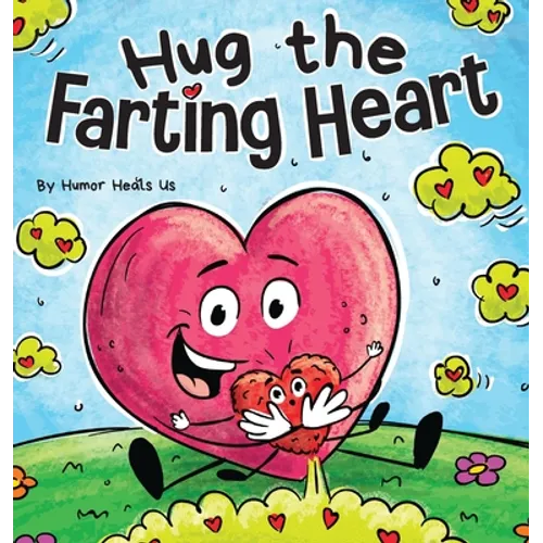 Hug the Farting Heart: A Story About a Heart That Farts