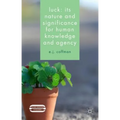 Luck: Its Nature and Significance for Human Knowledge and Agency