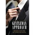 Gentleman Approach: How Being A Gentleman Will Secure Your Success