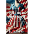 Republican Motherhood: A Disquisition on Life, Liberty, and the Pursuit of Happiness