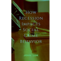 How Recession Impacts Social Crime Behavior