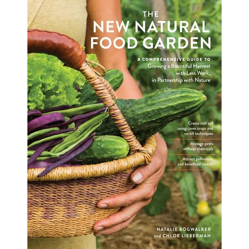 The New Natural Food Garden: A Comprehensive Guide to Growing a Bountiful Harvest with Less Work, in Partnership with Nature - Paperback