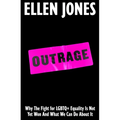 Outrage: Why the Fight for LGBTQ+ Equality Is Not Yet Won and What We Can Do about It