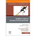 Women's Health Rehabilitation Medicine, an Issue of Physical Medicine and Rehabilitation Clinics of North America: Volume 36-2
