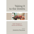 Taking It to the Streets: Public Theologies of Activism and Resistance