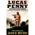 Lucas Penny Mountain Man: Book 3: The William T. Cottle Story