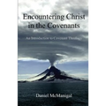 Encountering Christ in the Covenants: An Introduction to Covenant Theology