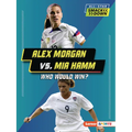 Alex Morgan vs. Mia Hamm: Who Would Win?