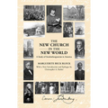 The New Church in the New World: A Study of Swedenborgianism in America