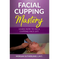 Facial Cupping Mastery: Learn How To Do A Cupping Face Lift