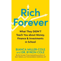 Rich Forever: What They Didn't Teach You about Money, Finance and Investments in School