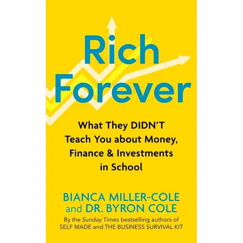 Rich Forever: What They Didn't Teach You about Money, Finance and Investments in School