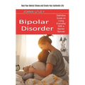 Bipolar Disorder: Heal Your Mental Illness and Create Your Authentic Life (Definitive Guide on Living Everyday With a Bipolar Spouse)