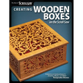 Creating Wooden Boxes on the Scroll Saw: Patterns and Instructions for Jewelry, Music, and Other Keepsake Boxes