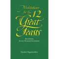 Meditations for the Twelve Great Feasts: Becoming Fully Human in Christ