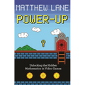 Power-Up: Unlocking the Hidden Mathematics in Video Games