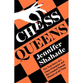 Chess Queens: The True Story of a Chess Champion and the Greatest Female Players of All Time