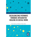 Decolonizing Pathways Towards Integrative Healing in Social Work