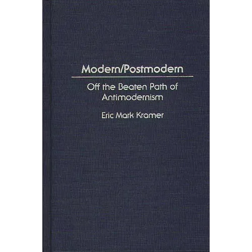 Modern/Postmodern: Off the Beaten Path of Antimodernism