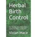 Herbal Birth Control: For Women Who Want More Control of their Family Size