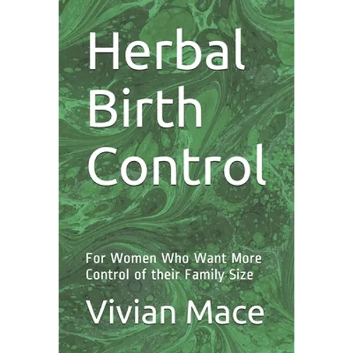 Herbal Birth Control: For Women Who Want More Control of their Family Size