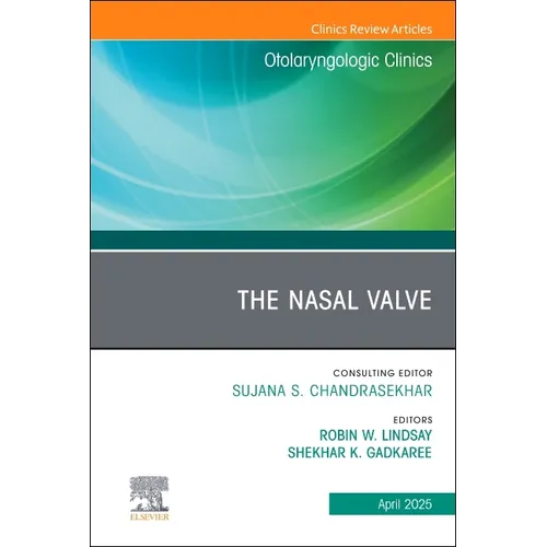 The Nasal Valve, an Issue of Otolaryngologic Clinics of North America: Volume 58-2