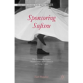 Sponsoring Sufism: How Governments Promote "mystical Islam" in Their Domestic and Foreign Policies
