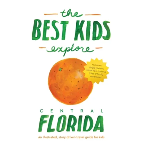 The Best Kids Explore Central Florida: An illustrated, story-driven travel guide for kids