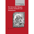Die Universitat Tubingen Zwischen Scholastik Und Humanismus: Tubinger Bausteine Zur Landesgeschichte, Bd. 20
