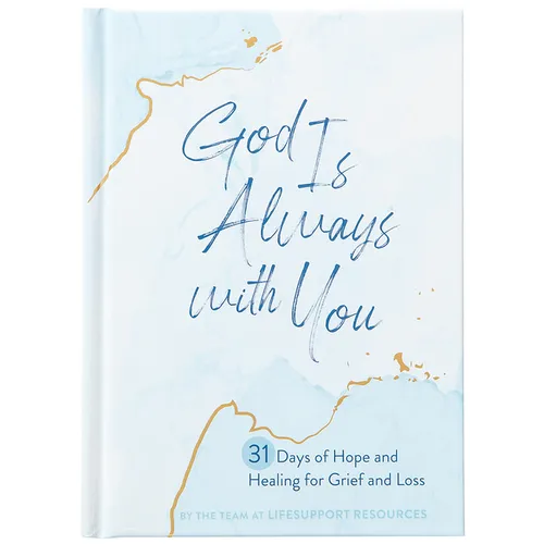 God Is Always with You: 31 Days of Hope and Healing for Grief and Loss