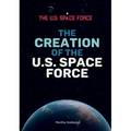The Creation of the U.S. Space Force