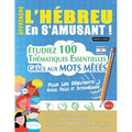 Apprendre l'Hébreu En s'Amusant - Pour Les Débutants: Niveau Facile Et Intermédiaire - Étudiez 100 Thématiques Essentielles Grâce Aux Mots Mêlés - Vol