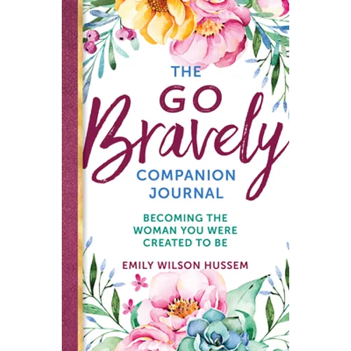 The Go Bravely Companion Journal: Becoming the Woman You Were Created to Be
